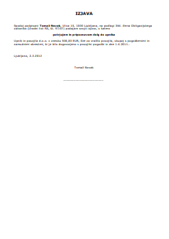 Izjava o pripoznavi dolga - Zastaranje se pretrga, ko dolžnik pripozna dolg.
Dolg lahko dolžnik pripozna z upniku dano izjavo, ki jo lahko pripravite s pomočjo tega e-obrazca.